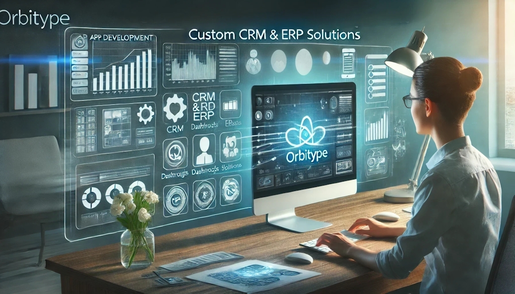 Streamlining App Development with Orbitype's Custom CRM and ERP