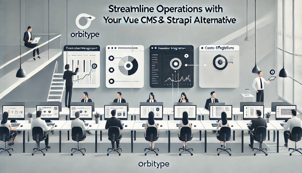 Streamline Operations with Orbitype: Your Vue CMS & Strapi Alternative